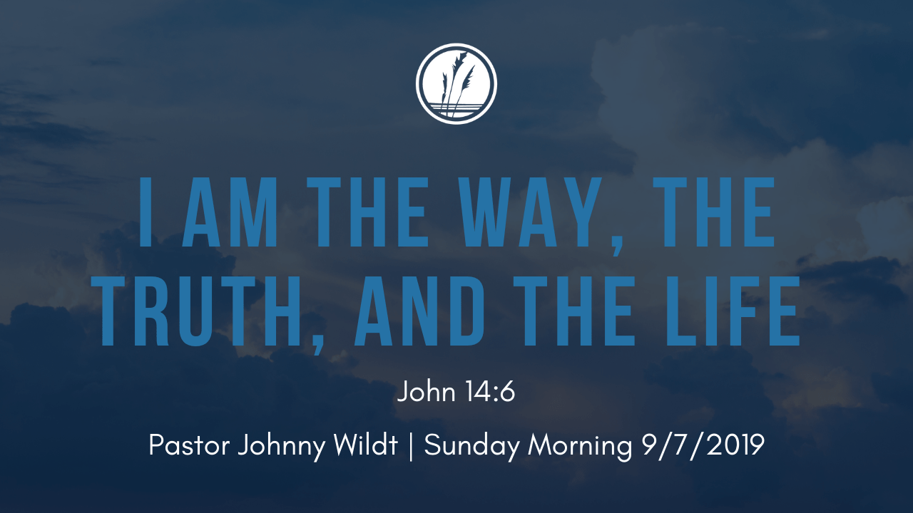 Pastor Johnny Wildt | I AM The Way, The Truth, and The Life